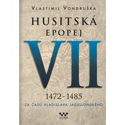 Husitská epopej VII.: 1472-1485 - Za časů Vladislava Jagellonského