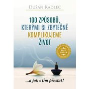 100 způsobů, kterými si zbytečně komplikujeme život 100 způsobů, kterými si zbytečně komplikujeme život