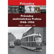 Průvodce stalinistickou Prahou 1948-1956