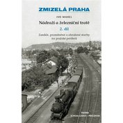 Zmizelá Praha - Nádraží a železniční tratě 2. díl